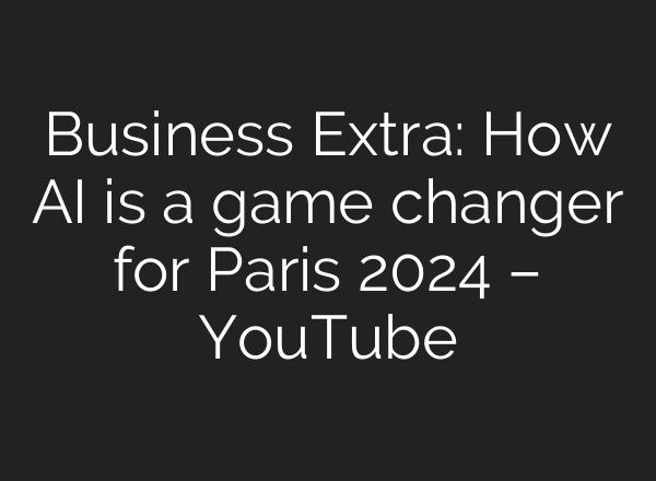 Business Extra: How <b>AI</b> is a game changer for Paris 2024 – YouTube