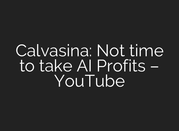 Calvasina: Not time to take <b>AI</b> Profits – YouTube