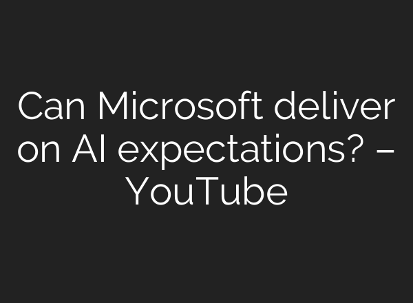 Can Microsoft deliver on <b>AI</b> expectations? – YouTube