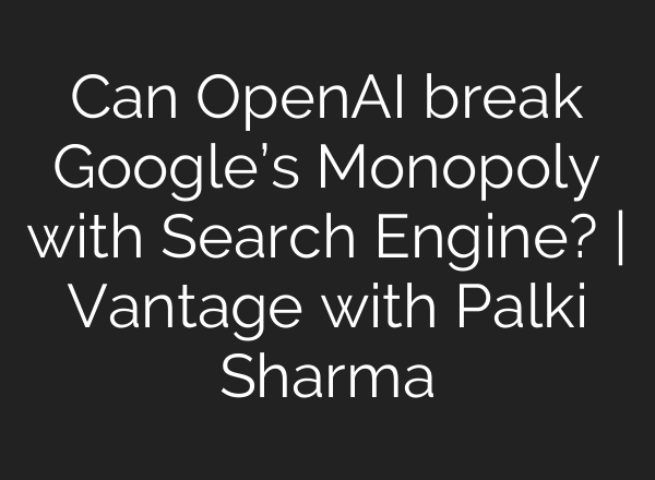 Can OpenAI break Google’s Monopoly with Search Engine? | Vantage with Palki Sharma