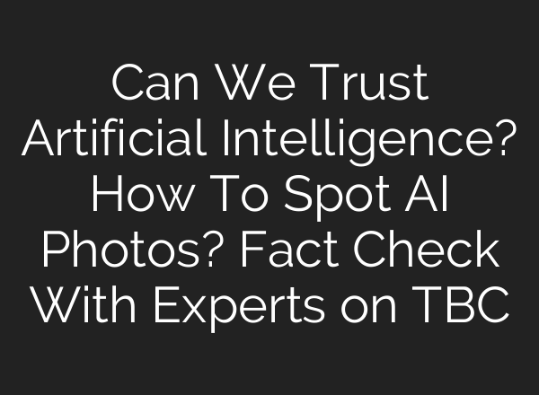 Can We Trust Artificial Intelligence? How To Spot <b>AI</b> Photos? Fact Check With Experts on TBC