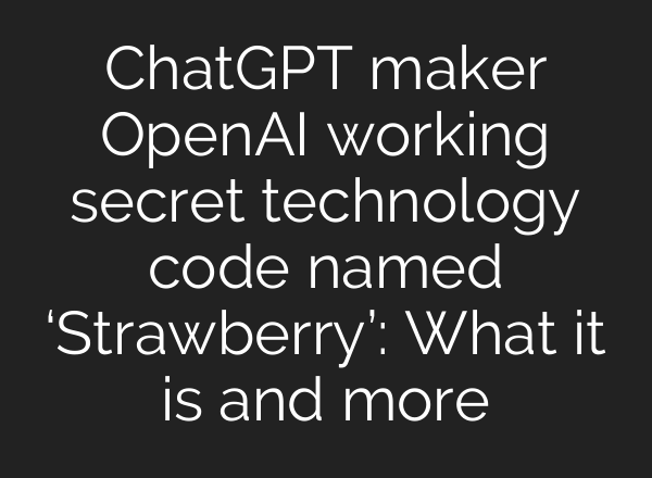 <b>ChatGPT</b> maker OpenAI working secret technology code named ‘Strawberry’: What it is and more