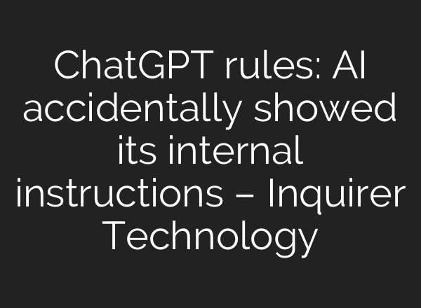<b>ChatGPT</b> rules: AI accidentally showed its internal instructions – Inquirer Technology