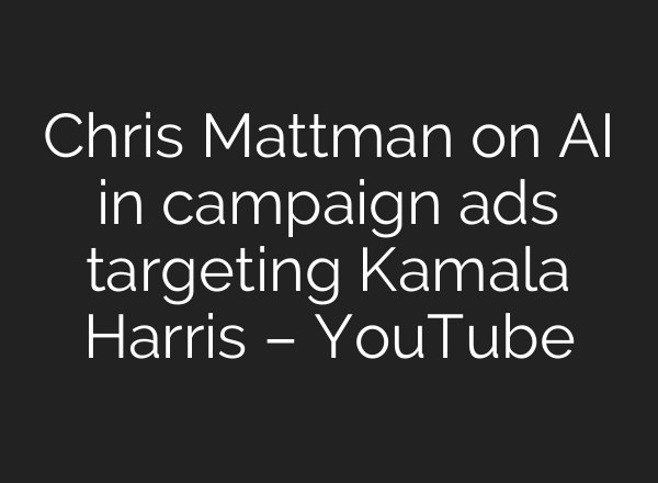 Chris Mattman on <b>AI</b> in campaign ads targeting Kamala Harris – YouTube