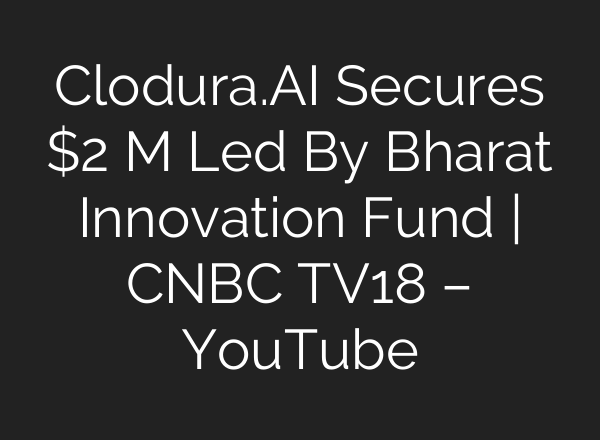 Clodura.<b>AI</b> Secures $2 M Led By Bharat Innovation Fund | CNBC TV18 – YouTube