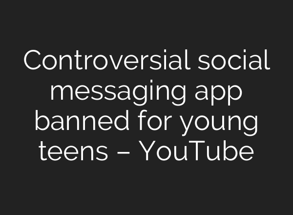 Controversial social messaging app banned for young teens – YouTube