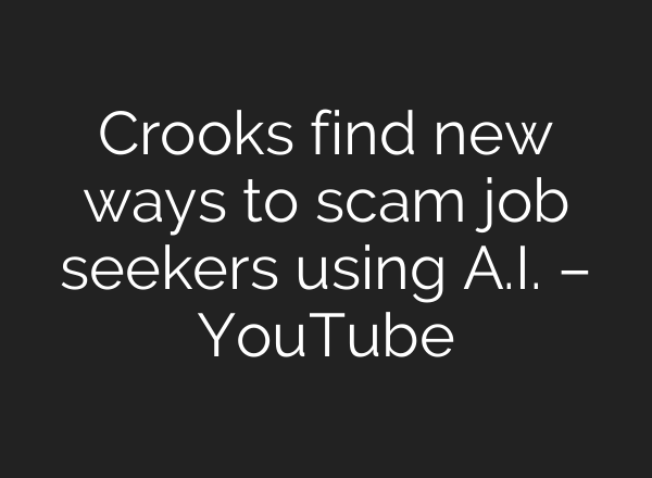 Crooks find new ways to scam job seekers using <b>A.I.</b> – YouTube