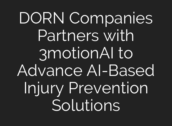 DORN Companies Partners with 3motionAI to Advance <b>AI</b>-Based Injury Prevention Solutions