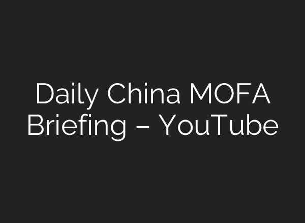 Daily China MOFA Briefing – YouTube