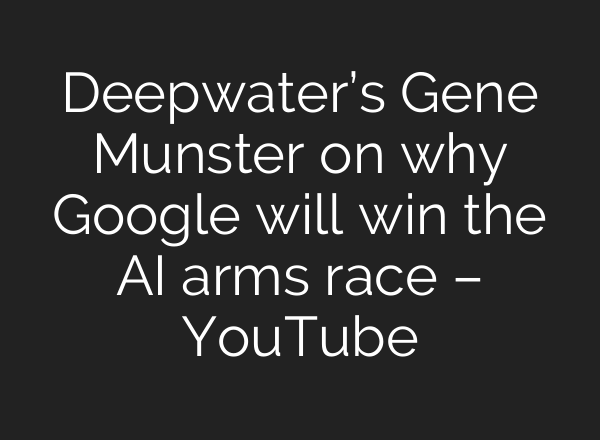 Deepwater’s Gene Munster on why Google will win the <b>AI</b> arms race – YouTube