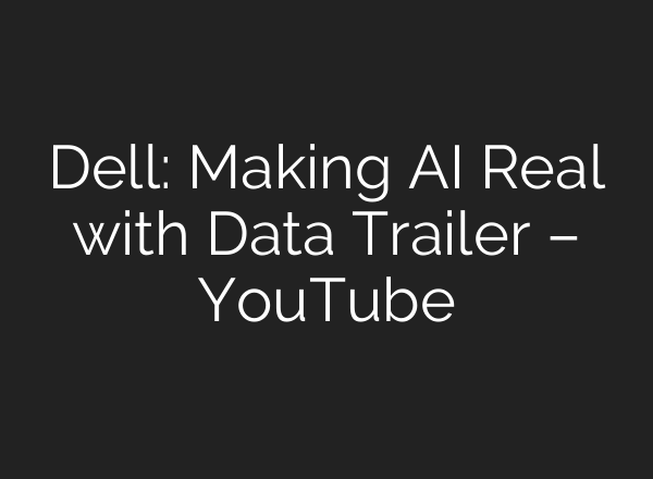 Dell: Making <b>AI</b> Real with Data Trailer – YouTube