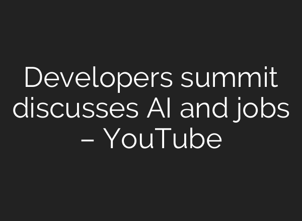 Developers summit discusses <b>AI</b> and jobs – YouTube