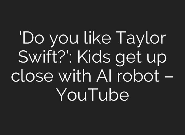 ‘Do you like Taylor Swift?’: Kids get up close with <b>AI</b> robot – YouTube
