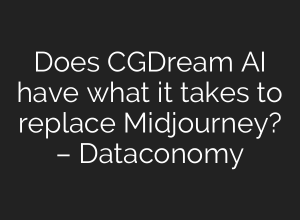 Does CGDream AI have what it takes to replace <b>Midjourney</b>? – Dataconomy