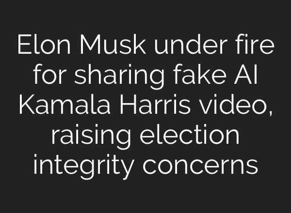 Elon Musk under fire for sharing fake <b>AI</b> Kamala Harris video, raising election integrity concerns