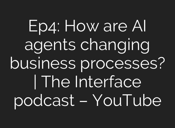 Ep4: How are <b>AI</b> agents changing business processes? | The Interface podcast – YouTube
