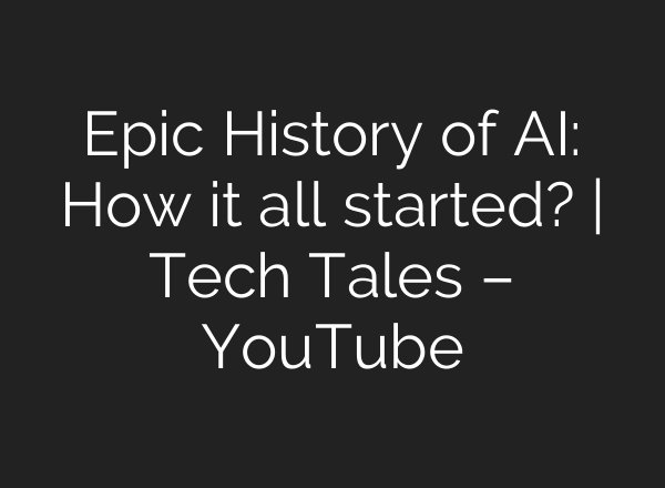 Epic History of <b>AI</b>: How it all started? | Tech Tales – YouTube
