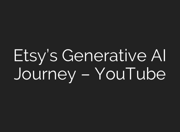 Etsy’s Generative <b>AI</b> Journey – YouTube