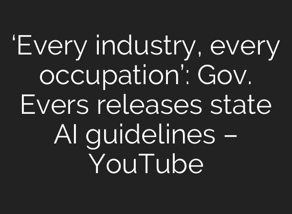 ‘Every industry, every occupation’: Gov. Evers releases state <b>AI</b> guidelines – YouTube