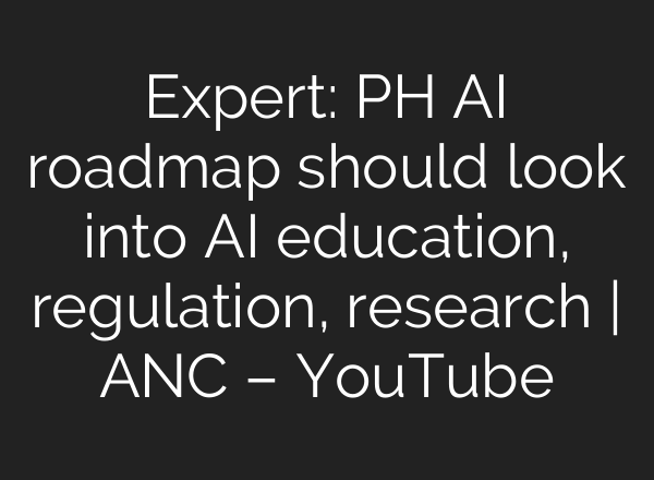 Expert: PH <b>AI</b> roadmap should look into <b>AI</b> education, regulation, research | ANC – YouTube