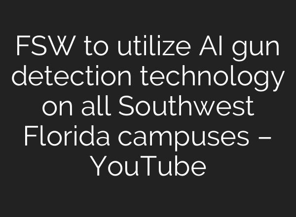 FSW to utilize <b>AI</b> gun detection technology on all Southwest Florida campuses – YouTube