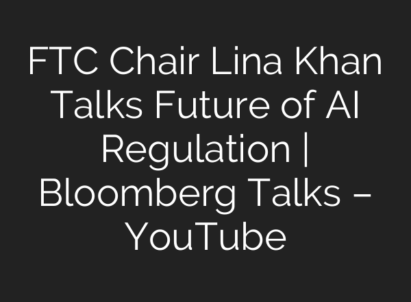 FTC Chair Lina Khan Talks Future of <b>AI</b> Regulation | Bloomberg Talks – YouTube
