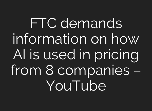 FTC demands information on how <b>AI</b> is used in pricing from 8 companies – YouTube