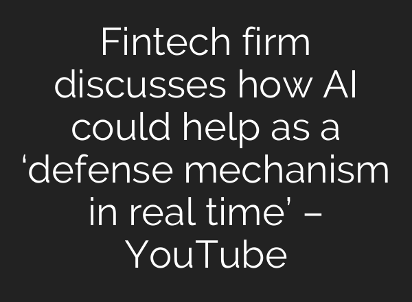 Fintech firm discusses how <b>AI</b> could help as a ‘defense mechanism in real time’ – YouTube