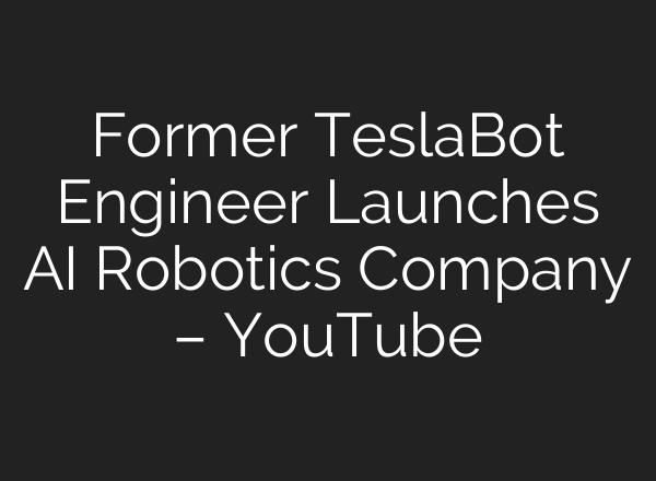 Former TeslaBot Engineer Launches <b>AI</b> Robotics Company – YouTube