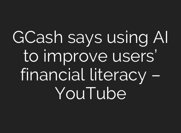 GCash says using <b>AI</b> to improve users’ financial literacy – YouTube
