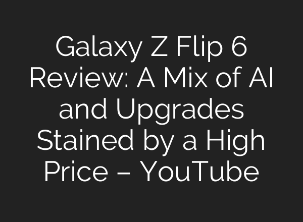Galaxy Z Flip 6 Review: A Mix of <b>AI</b> and Upgrades Stained by a High Price – YouTube