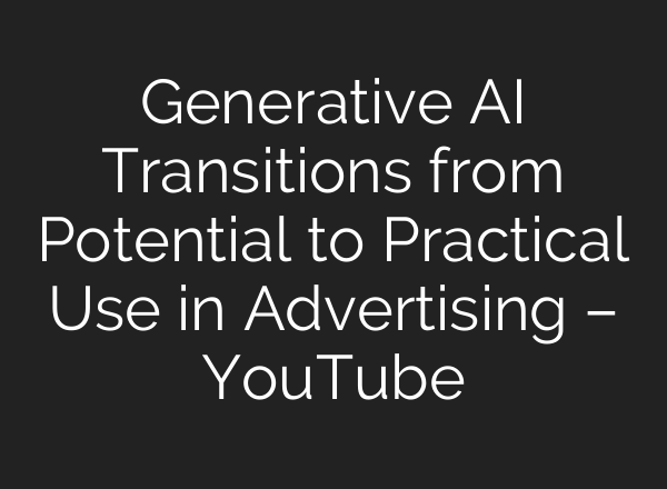 Generative <b>AI</b> Transitions from Potential to Practical Use in Advertising – YouTube