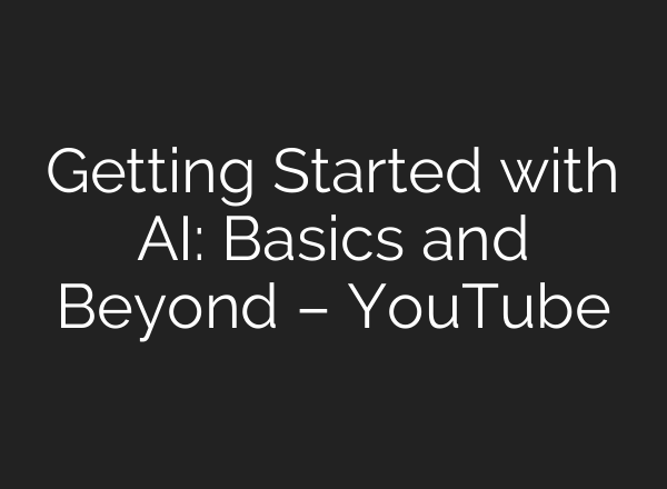 Getting Started with <b>AI</b>: Basics and Beyond – YouTube