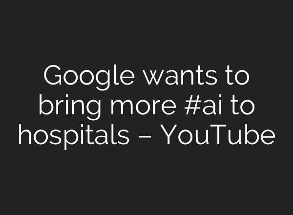 Google wants to bring more #<b>ai</b> to hospitals – YouTube