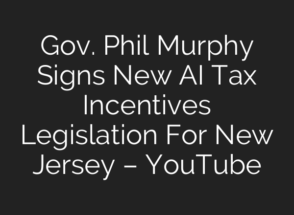 Gov. Phil Murphy Signs New <b>AI</b> Tax Incentives Legislation For New Jersey – YouTube