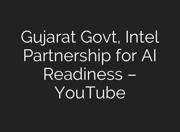 Gujarat Govt, Intel Partnership for <b>AI</b> Readiness – YouTube