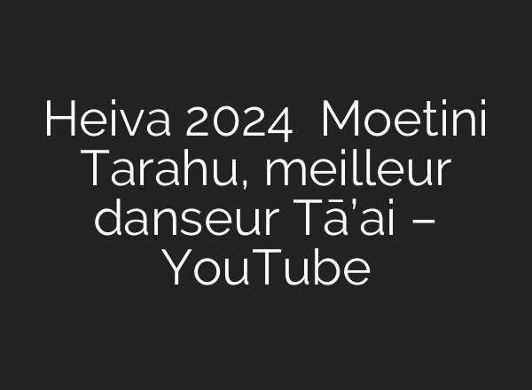 Heiva 2024   Moetini Tarahu, meilleur danseur Tā’<b>ai</b> – YouTube