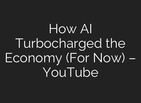 How <b>AI</b> Turbocharged the Economy (For Now) – YouTube
