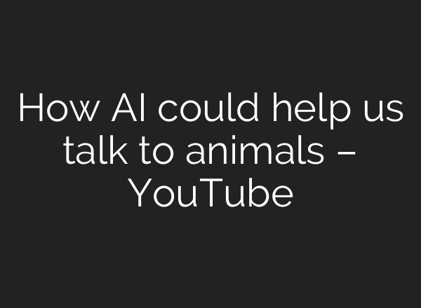 How <b>AI</b> could help us talk to animals – YouTube
