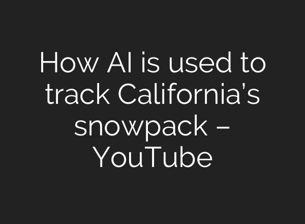 How <b>AI</b> is used to track California’s snowpack – YouTube