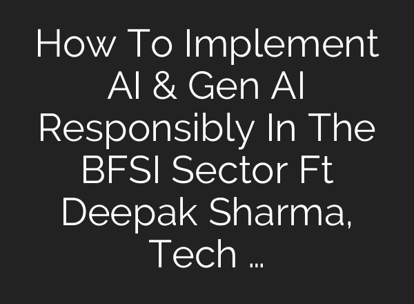 How To Implement <b>AI</b> & Gen <b>AI</b> Responsibly In The BFSI Sector Ft Deepak Sharma, Tech …