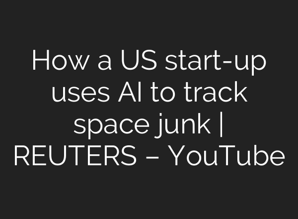 How a US start-up uses <b>AI</b> to track space junk | REUTERS – YouTube