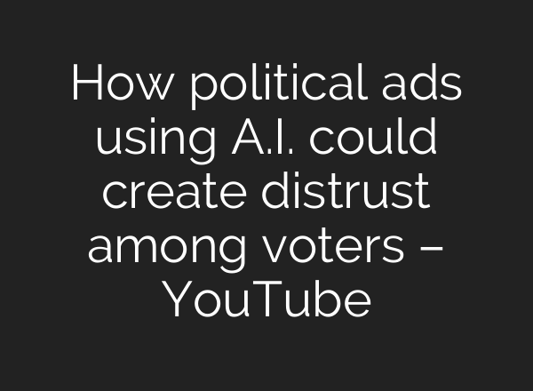 How political ads using <b>A.I.</b> could create distrust among voters – YouTube