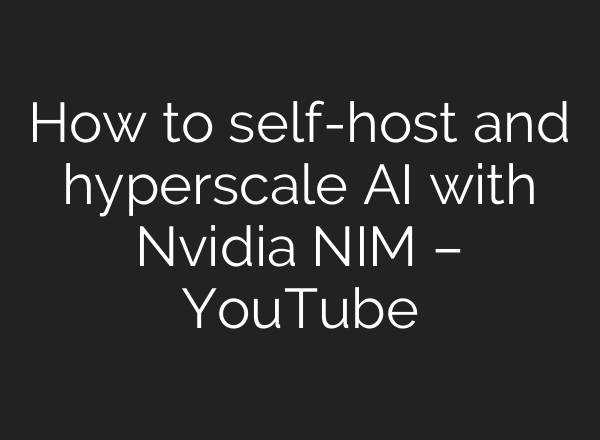 How to self-host and hyperscale <b>AI</b> with Nvidia NIM – YouTube