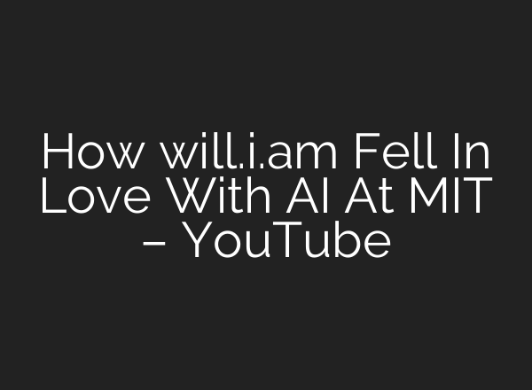 How will.i.am Fell In Love With <b>AI</b> At MIT – YouTube