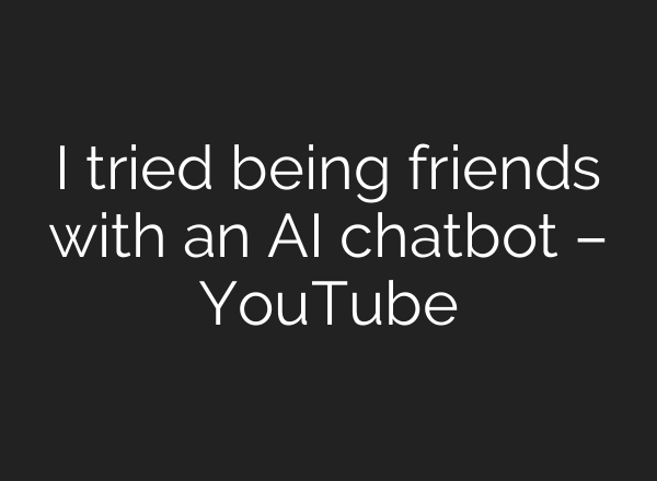 I tried being friends with an <b>AI</b> chatbot – YouTube
