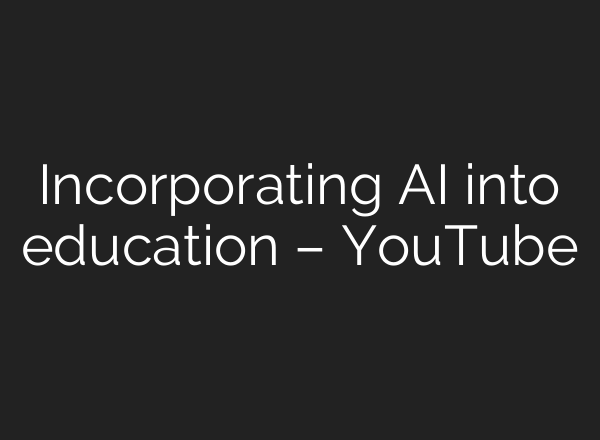 Incorporating <b>AI</b> into education – YouTube