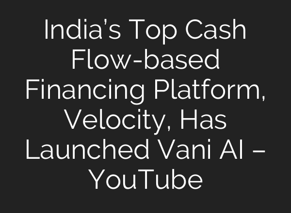 India’s Top Cash Flow-based Financing Platform, Velocity, Has Launched Vani <b>AI</b> – YouTube