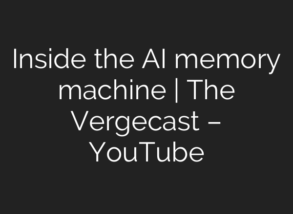 Inside the <b>AI</b> memory machine | The Vergecast – YouTube