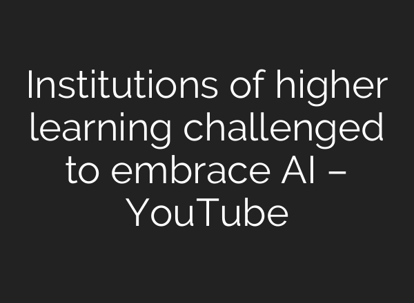 Institutions of higher learning challenged to embrace <b>AI</b> – YouTube